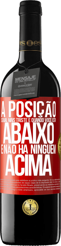 39,95 € Envio grátis | Vinho tinto Edição RED MBE Reserva A posição sexual mais triste é quando você está abaixo e não há ninguém acima Etiqueta Vermelha. Etiqueta personalizável Reserva 12 Meses Colheita 2015 Tempranillo