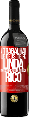 39,95 € Envio grátis | Vinho tinto Edição RED MBE Reserva a trabalhar! Que Deus te fez linda, mas esqueceu de te fazer rico Etiqueta Vermelha. Etiqueta personalizável Reserva 12 Meses Colheita 2016 Tempranillo
