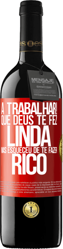 39,95 € Envio grátis | Vinho tinto Edição RED MBE Reserva a trabalhar! Que Deus te fez linda, mas esqueceu de te fazer rico Etiqueta Vermelha. Etiqueta personalizável Reserva 12 Meses Colheita 2015 Tempranillo