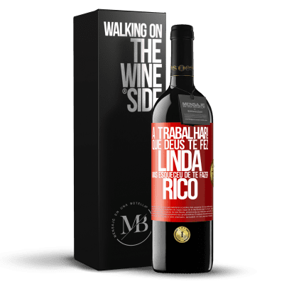 «a trabalhar! Que Deus te fez linda, mas esqueceu de te fazer rico» Edição RED MBE Reserva