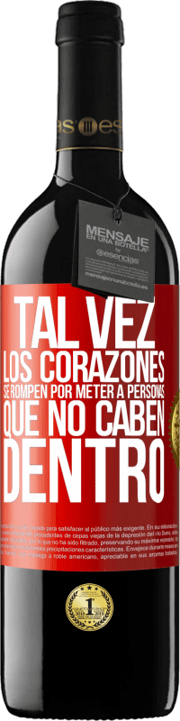 39,95 € Envío gratis | Vino Tinto Edición RED MBE Reserva Tal vez los corazones se rompen por meter a personas que no caben dentro Etiqueta Roja. Etiqueta personalizable Reserva 12 Meses Cosecha 2015 Tempranillo