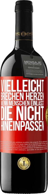 39,95 € Kostenloser Versand | Rotwein RED Ausgabe MBE Reserve Vielleicht brechen Herzen, wenn Menschen einlässt, die nicht hineinpassen Rote Markierung. Anpassbares Etikett Reserve 12 Monate Ernte 2016 Tempranillo