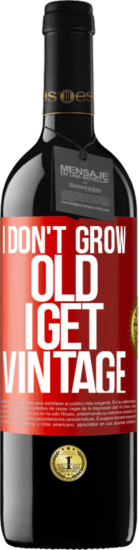 39,95 € Free Shipping | Red Wine RED Edition MBE Reserve I don't grow old, I get vintage Red Label. Customizable label Reserve 12 Months Harvest 2014 Tempranillo
