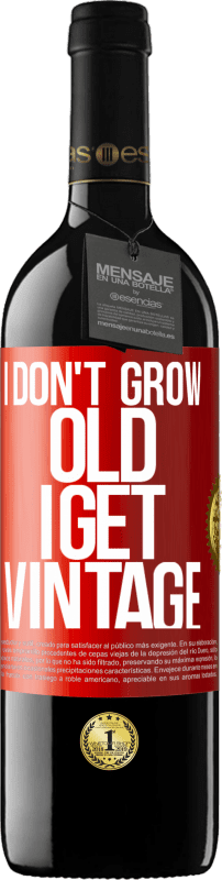 39,95 € Free Shipping | Red Wine RED Edition MBE Reserve I don't grow old, I get vintage Red Label. Customizable label Reserve 12 Months Harvest 2016 Tempranillo