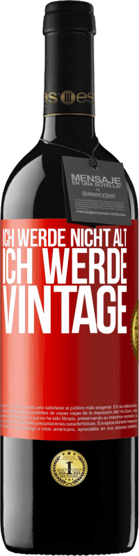 39,95 € Kostenloser Versand | Rotwein RED Ausgabe MBE Reserve Ich werde nicht alt, ich werde Vintage Rote Markierung. Anpassbares Etikett Reserve 12 Monate Ernte 2015 Tempranillo