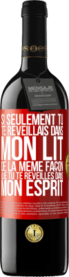 39,95 € Envoi gratuit | Vin rouge Édition RED MBE Réserve Si seulement tu te réveillais dans mon lit de la même façon que tu te réveilles dans mon esprit Étiquette Rouge. Étiquette personnalisable Réserve 12 Mois Récolte 2014 Tempranillo