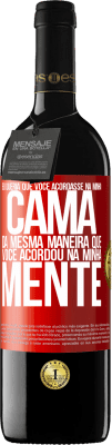 39,95 € Envio grátis | Vinho tinto Edição RED MBE Reserva Eu queria que você acordasse na minha cama da mesma maneira que você acordou na minha mente Etiqueta Vermelha. Etiqueta personalizável Reserva 12 Meses Colheita 2014 Tempranillo