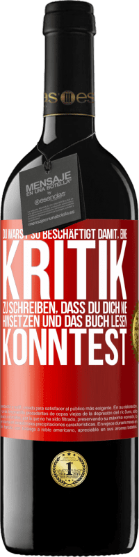 39,95 € Kostenloser Versand | Rotwein RED Ausgabe MBE Reserve Du warst so beschäftigt damit, eine Kritik zu schreiben, dass du dich nie hinsetzen und das Buch lesen konntest Rote Markierung. Anpassbares Etikett Reserve 12 Monate Ernte 2015 Tempranillo