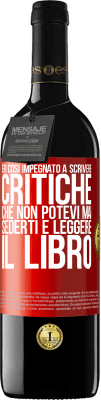 39,95 € Spedizione Gratuita | Vino rosso Edizione RED MBE Riserva Eri così impegnato a scrivere critiche che non potevi mai sederti e leggere il libro Etichetta Rossa. Etichetta personalizzabile Riserva 12 Mesi Raccogliere 2014 Tempranillo