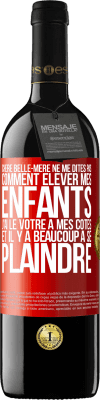 39,95 € Envoi gratuit | Vin rouge Édition RED MBE Réserve Chère belle-mère ne me dites pas comment élever mes enfants. J'ai le vôtre à mes côtés et il y a beaucoup à se plaindre Étiquette Rouge. Étiquette personnalisable Réserve 12 Mois Récolte 2015 Tempranillo