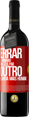 39,95 € Envio grátis | Vinho tinto Edição RED MBE Reserva Errar é humano ... mas culpar outro, é ainda mais humano Etiqueta Vermelha. Etiqueta personalizável Reserva 12 Meses Colheita 2015 Tempranillo