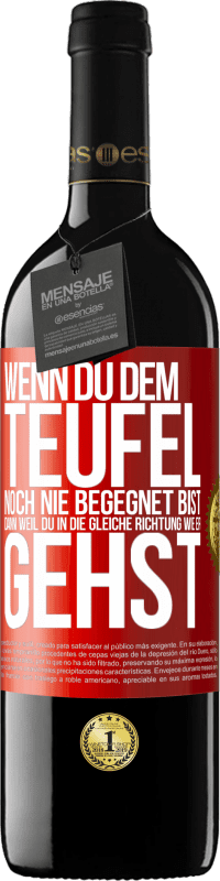 39,95 € Kostenloser Versand | Rotwein RED Ausgabe MBE Reserve Wenn du dem Teufel noch nie begegnet bist, dann weil du in die gleiche Richtung wie er gehst Rote Markierung. Anpassbares Etikett Reserve 12 Monate Ernte 2015 Tempranillo