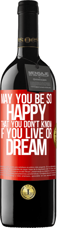39,95 € Free Shipping | Red Wine RED Edition MBE Reserve May you be so happy that you don't know if you live or dream Red Label. Customizable label Reserve 12 Months Harvest 2016 Tempranillo