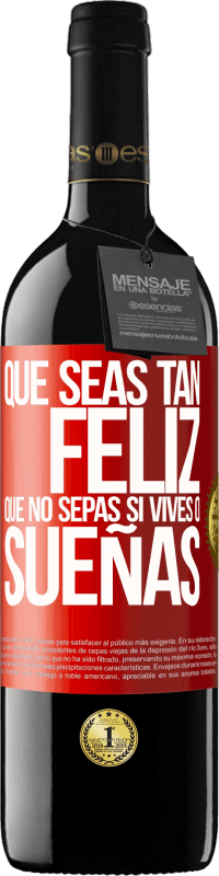 39,95 € Envío gratis | Vino Tinto Edición RED MBE Reserva Que seas tan feliz que no sepas si vives o sueñas Etiqueta Roja. Etiqueta personalizable Reserva 12 Meses Cosecha 2015 Tempranillo