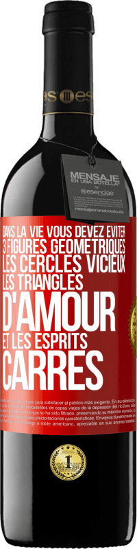 39,95 € Envoi gratuit | Vin rouge Édition RED MBE Réserve Dans la vie vous devez éviter 3 figures géométriques. Les cercles vicieux, les triangles d'amour et les esprits carrés Étiquette Rouge. Étiquette personnalisable Réserve 12 Mois Récolte 2015 Tempranillo