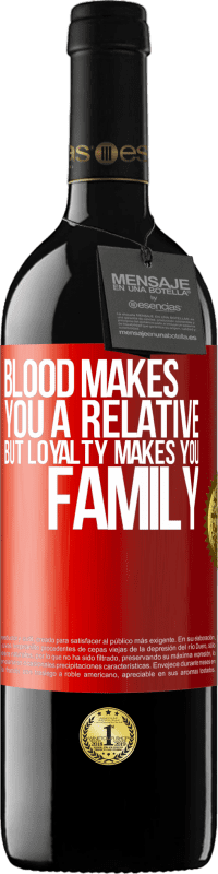 39,95 € Free Shipping | Red Wine RED Edition MBE Reserve Blood makes you a relative, but loyalty makes you family Red Label. Customizable label Reserve 12 Months Harvest 2015 Tempranillo