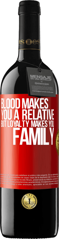 39,95 € Free Shipping | Red Wine RED Edition MBE Reserve Blood makes you a relative, but loyalty makes you family Red Label. Customizable label Reserve 12 Months Harvest 2016 Tempranillo