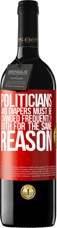 39,95 € Free Shipping | Red Wine RED Edition MBE Reserve Politicians and diapers must be changed frequently. Both for the same reason Red Label. Customizable label Reserve 12 Months Harvest 2014 Tempranillo