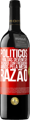 39,95 € Envio grátis | Vinho tinto Edição RED MBE Reserva Políticos e fraldas devem ser trocados com frequência. Ambos, pela mesma razão Etiqueta Vermelha. Etiqueta personalizável Reserva 12 Meses Colheita 2016 Tempranillo