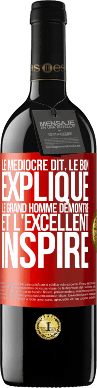 39,95 € Envoi gratuit | Vin rouge Édition RED MBE Réserve Le médiocre dit, le bon explique, le grand homme démontre et l'excellent inspire Étiquette Rouge. Étiquette personnalisable Réserve 12 Mois Récolte 2015 Tempranillo