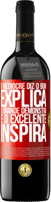 39,95 € Envio grátis | Vinho tinto Edição RED MBE Reserva O medíocre diz, o bom explica, o grande demonstra e o excelente inspira Etiqueta Vermelha. Etiqueta personalizável Reserva 12 Meses Colheita 2014 Tempranillo