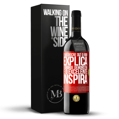 «O medíocre diz, o bom explica, o grande demonstra e o excelente inspira» Edição RED MBE Reserva