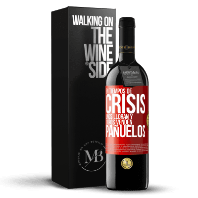 «En tiempos de crisis, unos lloran y otros venden pañuelos» Edición RED MBE Reserva