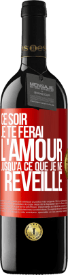 39,95 € Envoi gratuit | Vin rouge Édition RED MBE Réserve Ce soir je te ferai l'amour jusqu'à ce que je me réveille Étiquette Rouge. Étiquette personnalisable Réserve 12 Mois Récolte 2014 Tempranillo