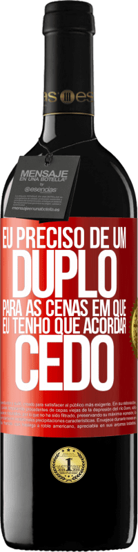 39,95 € Envio grátis | Vinho tinto Edição RED MBE Reserva Eu preciso de um duplo para as cenas em que eu tenho que acordar cedo Etiqueta Vermelha. Etiqueta personalizável Reserva 12 Meses Colheita 2015 Tempranillo