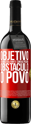 39,95 € Envio grátis | Vinho tinto Edição RED MBE Reserva Objetivo: ser mais tolerante com as pessoas. Obstáculo: o povo Etiqueta Vermelha. Etiqueta personalizável Reserva 12 Meses Colheita 2015 Tempranillo