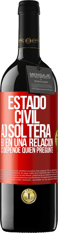 39,95 € Envío gratis | Vino Tinto Edición RED MBE Reserva Estado civil: a) Soltera b) En una relación c) Depende quién pregunte Etiqueta Roja. Etiqueta personalizable Reserva 12 Meses Cosecha 2015 Tempranillo