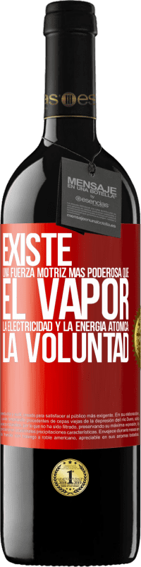 39,95 € Envío gratis | Vino Tinto Edición RED MBE Reserva Existe una fuerza motriz más poderosa que el vapor, la electricidad y la energía atómica: La voluntad Etiqueta Roja. Etiqueta personalizable Reserva 12 Meses Cosecha 2015 Tempranillo