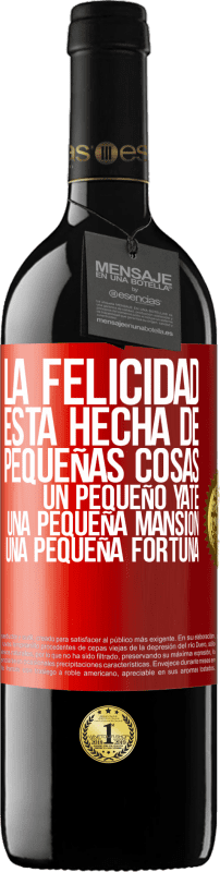 39,95 € Envío gratis | Vino Tinto Edición RED MBE Reserva La felicidad está hecha de pequeñas cosas: un pequeño yate, una pequeña mansión, una pequeña fortuna Etiqueta Roja. Etiqueta personalizable Reserva 12 Meses Cosecha 2015 Tempranillo