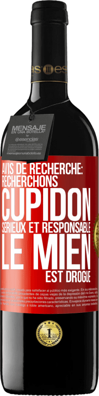 39,95 € Envoi gratuit | Vin rouge Édition RED MBE Réserve Avis de recherche: recherchons Cupidon sérieux et responsable. Le mien est drogué Étiquette Rouge. Étiquette personnalisable Réserve 12 Mois Récolte 2015 Tempranillo