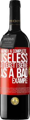 39,95 € Free Shipping | Red Wine RED Edition MBE Reserve I am not a complete useless ... At least I serve as a bad example Red Label. Customizable label Reserve 12 Months Harvest 2015 Tempranillo