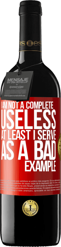 39,95 € Free Shipping | Red Wine RED Edition MBE Reserve I am not a complete useless ... At least I serve as a bad example Red Label. Customizable label Reserve 12 Months Harvest 2015 Tempranillo