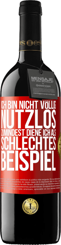 39,95 € Kostenloser Versand | Rotwein RED Ausgabe MBE Reserve Ich bin nicht völlig nutzlos. Zumindest diene ich als schlechtes Beispiel Rote Markierung. Anpassbares Etikett Reserve 12 Monate Ernte 2015 Tempranillo