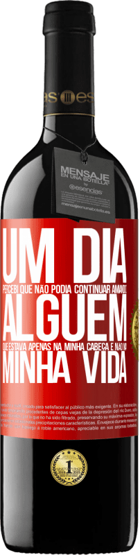 39,95 € Envio grátis | Vinho tinto Edição RED MBE Reserva Um dia, percebi que não podia continuar amando alguém que estava apenas na minha cabeça e não na minha vida Etiqueta Vermelha. Etiqueta personalizável Reserva 12 Meses Colheita 2015 Tempranillo