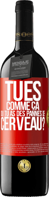 39,95 € Envoi gratuit | Vin rouge Édition RED MBE Réserve Tu es comme ça ou tu as des pannes de cerveau? Étiquette Rouge. Étiquette personnalisable Réserve 12 Mois Récolte 2015 Tempranillo