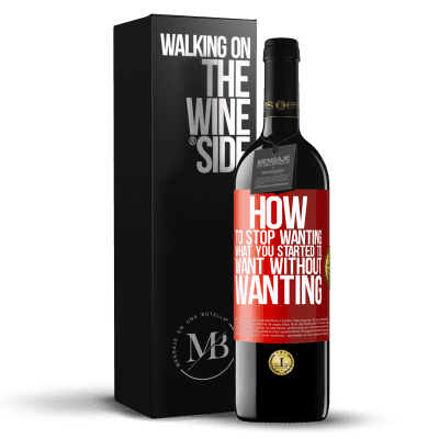 «How to stop wanting what you started to want without wanting» RED Edition MBE Reserve