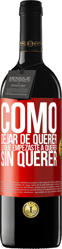 39,95 € Envío gratis | Vino Tinto Edición RED MBE Reserva Cómo dejar de querer lo que empezaste a querer sin querer Etiqueta Roja. Etiqueta personalizable Reserva 12 Meses Cosecha 2015 Tempranillo