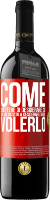 39,95 € Spedizione Gratuita | Vino rosso Edizione RED MBE Riserva Come smettere di desiderare ciò che hai iniziato a desiderare senza volerlo Etichetta Rossa. Etichetta personalizzabile Riserva 12 Mesi Raccogliere 2014 Tempranillo