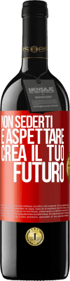 39,95 € Spedizione Gratuita | Vino rosso Edizione RED MBE Riserva Non sederti e aspettare, crea il tuo futuro Etichetta Rossa. Etichetta personalizzabile Riserva 12 Mesi Raccogliere 2014 Tempranillo