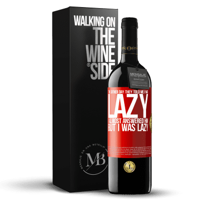 «The other day they told me I was lazy, I almost answered him, but I was lazy» RED Edition MBE Reserve