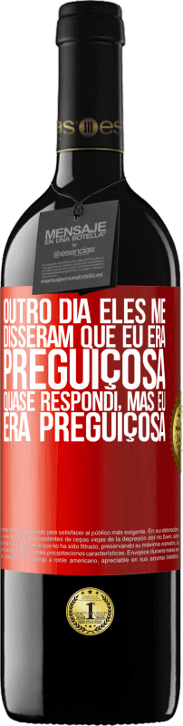 39,95 € Envio grátis | Vinho tinto Edição RED MBE Reserva Outro dia eles me disseram que eu era preguiçosa, quase respondi, mas eu era preguiçosa Etiqueta Vermelha. Etiqueta personalizável Reserva 12 Meses Colheita 2015 Tempranillo