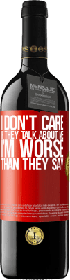 39,95 € Free Shipping | Red Wine RED Edition MBE Reserve I don't care if they talk about me, total I'm worse than they say Red Label. Customizable label Reserve 12 Months Harvest 2015 Tempranillo