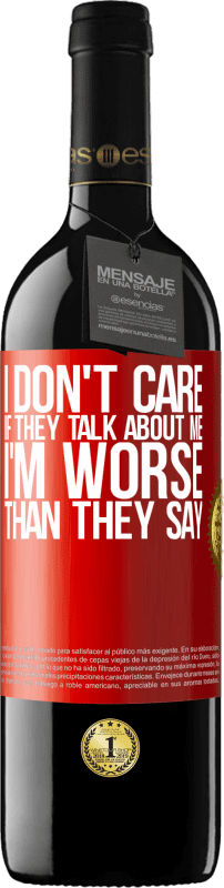 39,95 € Free Shipping | Red Wine RED Edition MBE Reserve I don't care if they talk about me, total I'm worse than they say Red Label. Customizable label Reserve 12 Months Harvest 2014 Tempranillo