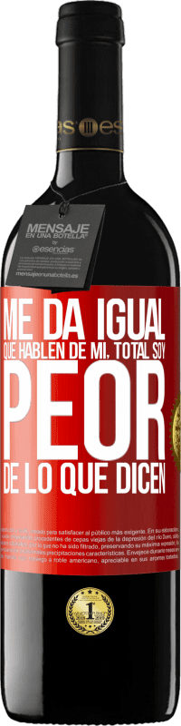 39,95 € Envío gratis | Vino Tinto Edición RED MBE Reserva Me da igual que hablen de mí, total soy peor de lo que dicen Etiqueta Roja. Etiqueta personalizable Reserva 12 Meses Cosecha 2015 Tempranillo