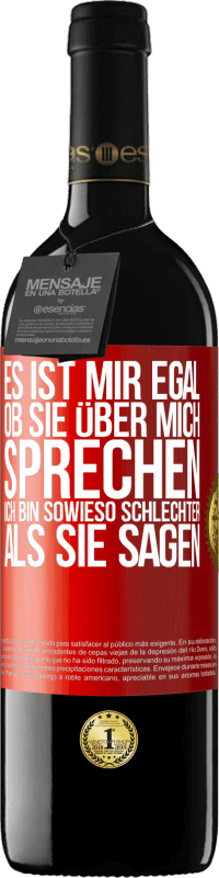 39,95 € Kostenloser Versand | Rotwein RED Ausgabe MBE Reserve Es ist mir egal, ob sie über mich sprechen. Ich bin sowieso schlechter als sie sagen Rote Markierung. Anpassbares Etikett Reserve 12 Monate Ernte 2015 Tempranillo