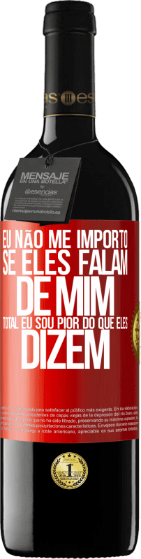 39,95 € Envio grátis | Vinho tinto Edição RED MBE Reserva Eu não me importo se eles falam de mim, total eu sou pior do que eles dizem Etiqueta Vermelha. Etiqueta personalizável Reserva 12 Meses Colheita 2015 Tempranillo